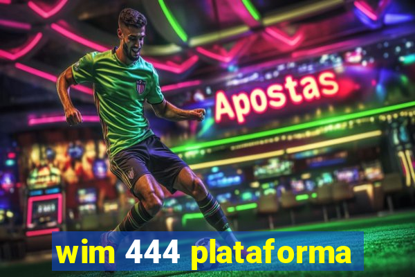 wim 444 plataforma